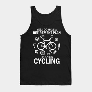 I Do Have A Retirement Plan I Plan On Cycling Tank Top